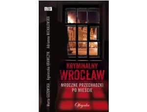 Kryminalny Wrocław Mroczne przechadzki po mieście