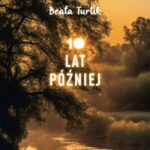 Tytuł: 10 lat później
Autor: Beata Turlik
Wydawnictwo: Novae Res
Formaty: MOBI, EPUB