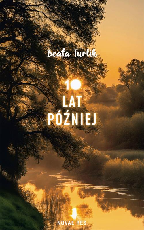 Tytuł: 10 lat później
Autor: Beata Turlik
Wydawnictwo: Novae Res
Formaty: MOBI, EPUB