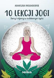 Tytuł: 10 lekcji jogi. Jamy i nijamy w codziennym życiu
Autor: Agnieszka Passendorfer
Wydawnictwo: Sensus
Formaty: EPUB, PDF, MOBI