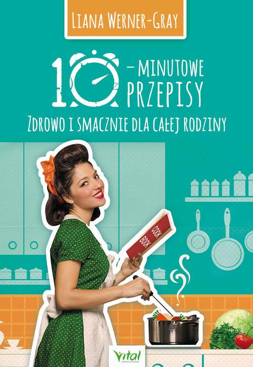 Tytuł: 10-minutowe przepisy. Zdrowo i smacznie dla całej rodziny
Autor: Liana Werner-Gray
Wydawnictwo: Vital
Formaty: PDF