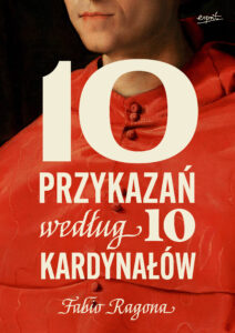 Tytuł: 10 przykazań według 10 kardynałów
Autor: Fabio Marchese Ragona
Wydawnictwo: Wydawnictwo Esprit
Formaty: EPUB, MOBI