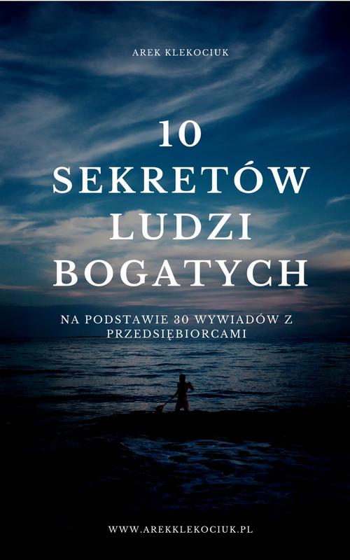 Tytuł: 10 sekretów ludzi bogatych
Autor: Arek Klekociuk
Wydawnictwo: Wydawnictwo e-bookowo
Formaty: PDF