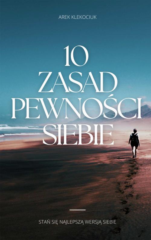 Tytuł: 10 zasad pewności siebie
Autor: Arek Klekociuk
Wydawnictwo: Wydawnictwo e-bookowo
Formaty: PDF
