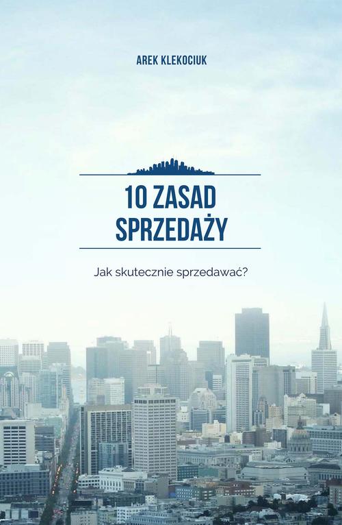 Tytuł: 10 zasad sprzedaży. Jak skutecznie sprzedawać?
Autor: Arek Klekociuk
Wydawnictwo: Wydawnictwo e-bookowo
Formaty: PDF