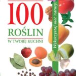 Tytuł: 100 roślin w Twojej kuchni
Autor: Maria Szustakowska-Chojnacka
Wydawnictwo: PZWL
Formaty: PDF