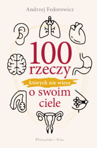 Tytuł: 100 rzeczy, których nie wiesz o swoim ciele
Autor: Andrzej Fedorowicz
Wydawnictwo: Prószyński Media
Formaty: EPUB, MOBI