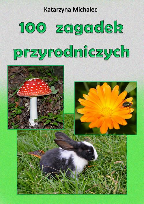 Tytuł: 100 zagadek przyrodniczych
Autor: Katarzyna Michalec
Wydawnictwo: Wydawnictwo e-bookowo
Formaty: PDF