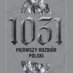 Tytuł: 1031. Pierwszy rozbiór Polski
Autor: Mariusz Samp
Wydawnictwo: Bellona
Formaty: EPUB, MOBI