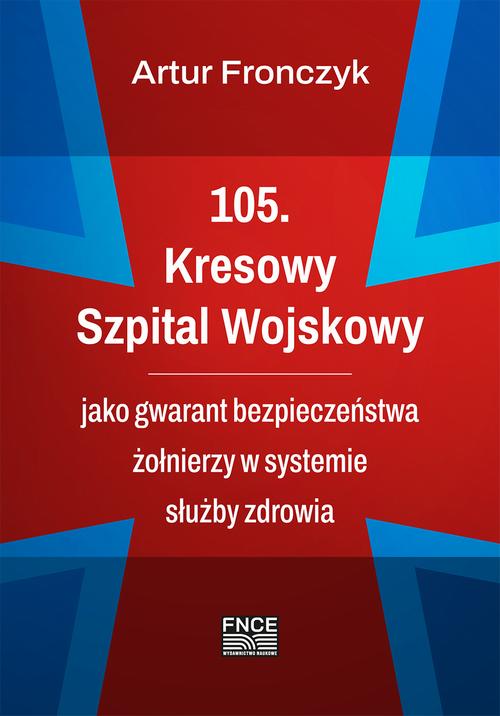 Tytuł: 105. Kresowy Szpital Wojskowy jako gwarant bezpieczeństwa żołnierzy w systemie służby zdrowia
Autor: Artur Fronczyk
Wydawnictwo: Wydawnictwo Naukowe E Book
Formaty: PDF