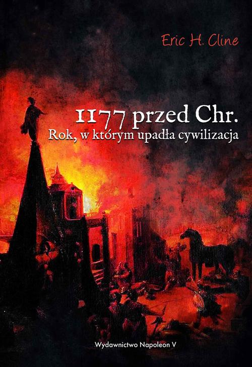Tytuł: 1177 przed Chr. Rok, w którym upadła cywilizacja
Autor: Eric H. Cline
Wydawnictwo: Napoleon V
Formaty: EPUB, MOBI