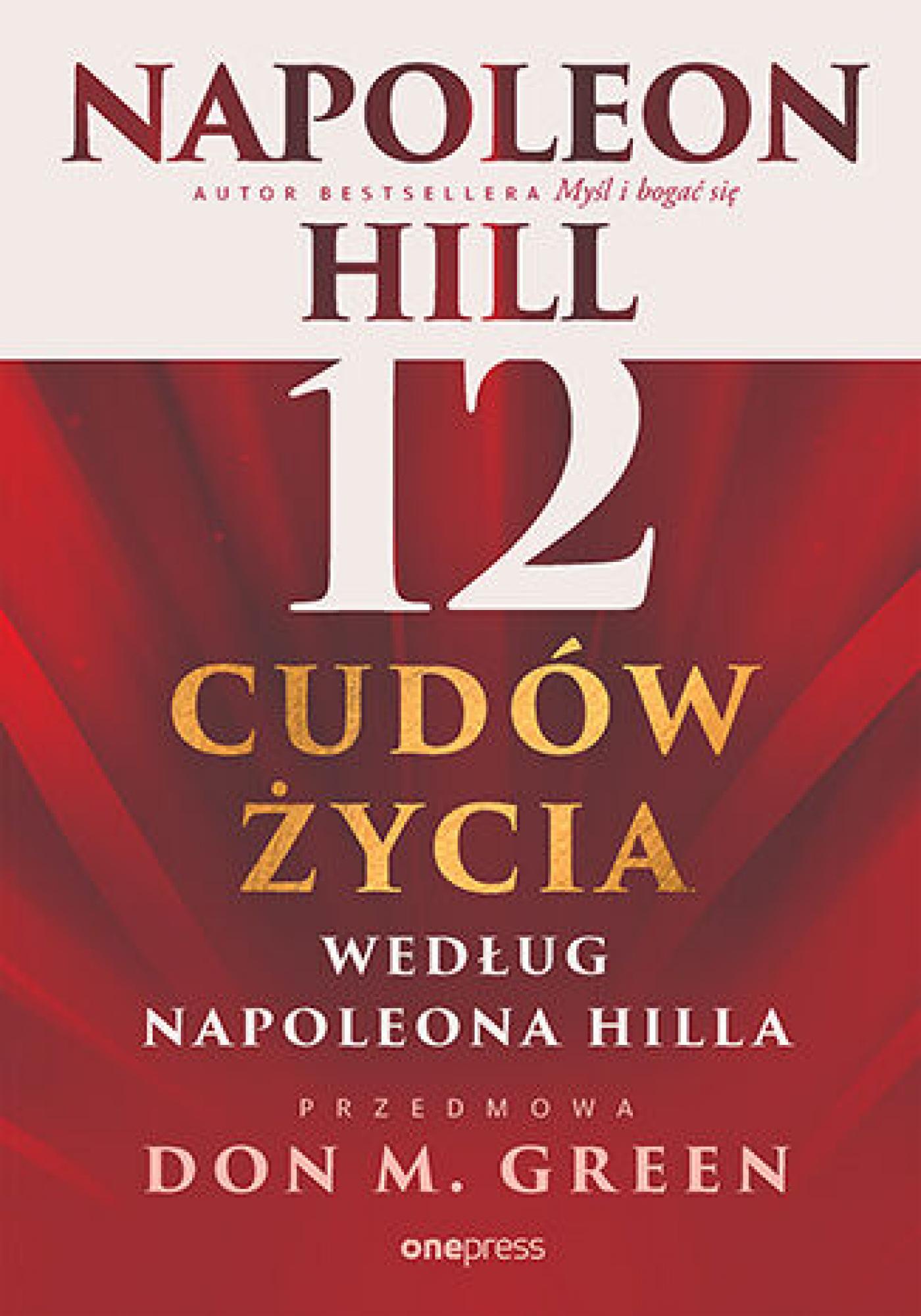 Tytuł: 12 cudów życia według Napoleona Hilla
Autor: Napoleon Hill, Don M. Green
Wydawnictwo: Onepress
Formaty: EPUB, PDF, MOBI