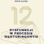 Tytuł: 12 dysfunkcji w procesie mentoringowym
Autor: Piotr Ciacek
Wydawnictwo: Bookplan.pl Joanna Zimny
Formaty: EPUB, MOBI