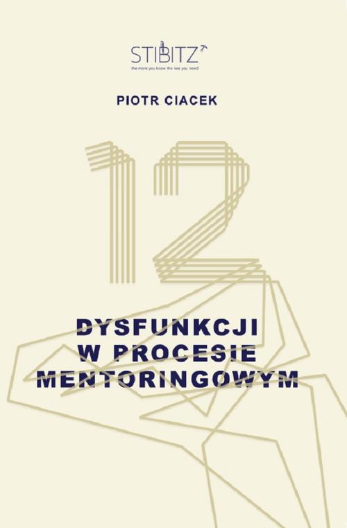 Tytuł: 12 dysfunkcji w procesie mentoringowym
Autor: Piotr Ciacek
Wydawnictwo: Bookplan.pl Joanna Zimny
Formaty: EPUB, MOBI