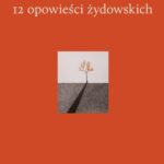 Tytuł: 12 opowieści żydowskich
Autor: Hanka Grupińska
Wydawnictwo: Wielka Litera
Formaty: MOBI, EPUB