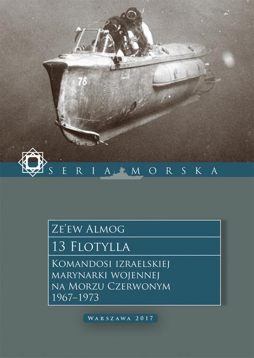 Tytuł: 13 Flotylla. Komandosi izraelskiej marynarki wojennej na Morzu Czerwonym 1967–1973
Autor: Ze’ew Almog
Wydawnictwo: Tetragon
Formaty: EPUB, MOBI