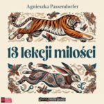 Tytuł: 13 lekcji miłości
Autor: Agnieszka Passendorfer
Wydawnictwo: KMH Media Group
Formaty: MP3