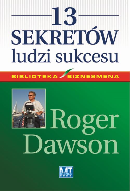 Tytuł: 13 sekretów ludzi sukcesu
Autor: Roger Dawson
Wydawnictwo: MT Biznes
Formaty: MOBI, EPUB