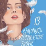 Tytuł: 13 szalonych rzeczy, które zrobię dla ciebie. Wracać do ciebie. Tom 3
Autor: Alice Kellen
Wydawnictwo: Papierowe Serca
Formaty: MOBI, EPUB