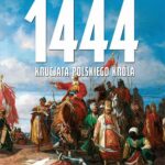 Tytuł: 1444 Krucjata polskiego króla
Autor: Artur Foryt
Wydawnictwo: Wydawnictwo Astra
Formaty: EPUB, MOBI