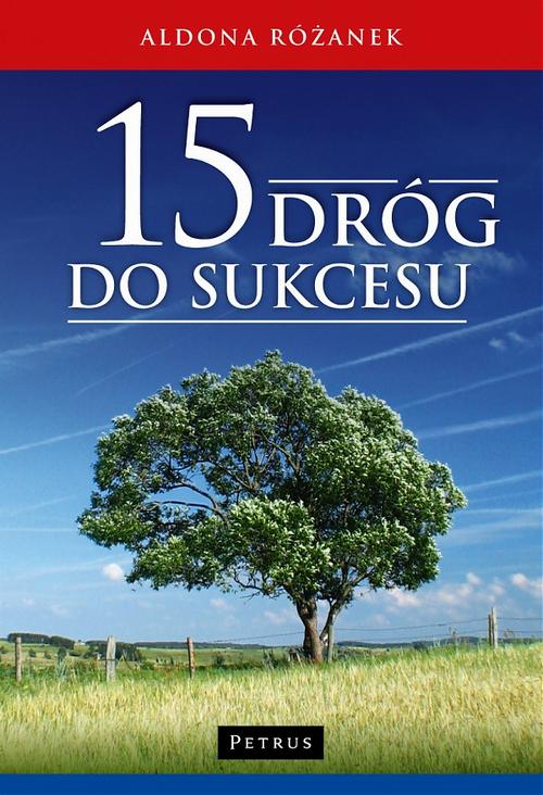 Tytuł: 15 DRÓG DO SUKCESU
Autor: Aldona Różanek
Wydawnictwo: Petrus
Formaty: PDF