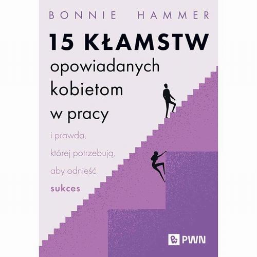 Tytuł: 15 kłamstw opowiadanych kobietom w pracy i prawda, której potrzebują, aby odnieść sukces
Autor: Bonnie Hammer
Wydawnictwo: Wydawnictwo Naukowe PWN
Formaty: MOBI, EPUB