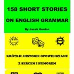 Tytuł: 158 Short Stories on English Grammar Reading for English Learners
Autor: Jacek Gordon
Wydawnictwo: Wydawnictwo e-bookowo
Formaty: PDF