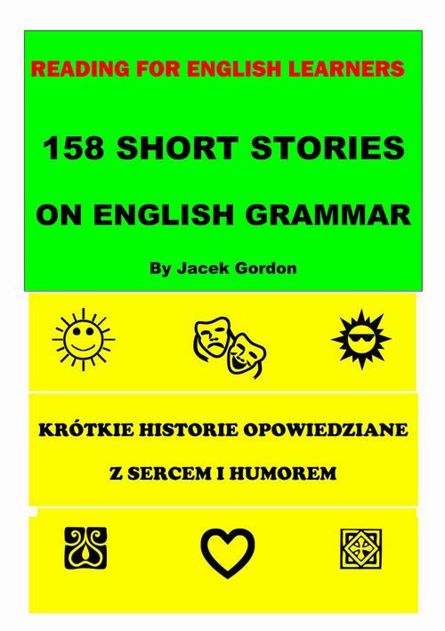 Tytuł: 158 Short Stories on English Grammar Reading for English Learners
Autor: Jacek Gordon
Wydawnictwo: Wydawnictwo e-bookowo
Formaty: PDF