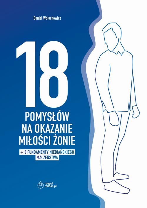 Tytuł: 18 POMYSŁÓW NA OKAZANIE MIŁOŚCI ŻONIE + dodatek: 3 FUNDAMENTY NIEBIAŃSKIEGO MAŁŻEŃSTWA
Autor: Małgorzata Wołochowicz, Daniel Wołochowicz
Wydawnictwo: Psalm18.pl
Formaty: EPUB, MOBI