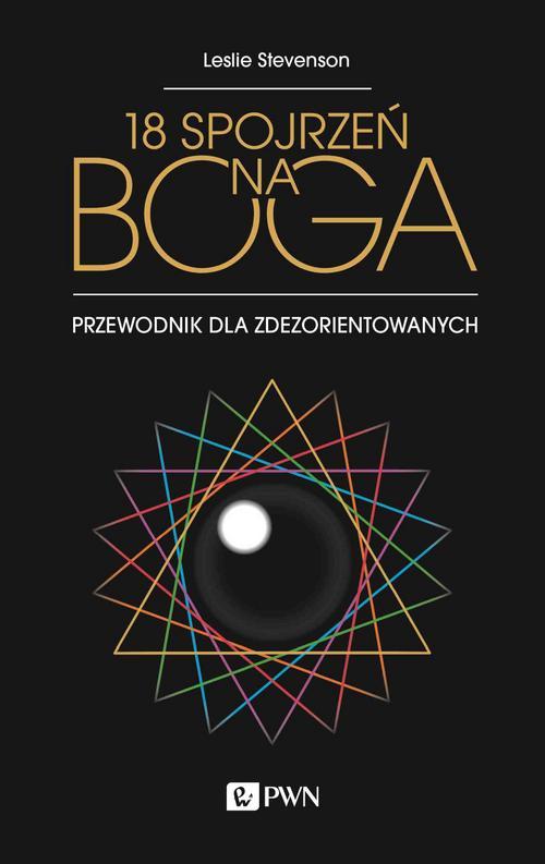 Tytuł: 18 spojrzeń na Boga
Autor: Leslie Stevenson
Wydawnictwo: Wydawnictwo Naukowe PWN
Formaty: MOBI, EPUB