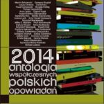 Tytuł: 2014. Antologia współczesnych polskich opowiadań
Autor: Praca zbiorowa
Wydawnictwo: Forma
Formaty: MOBI, EPUB