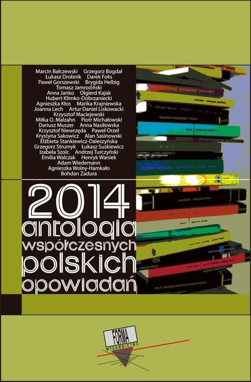 Tytuł: 2014. Antologia współczesnych polskich opowiadań
Autor: Praca zbiorowa
Wydawnictwo: Forma
Formaty: MOBI, EPUB