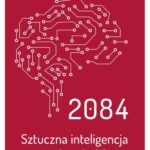 Tytuł: 2084.Sztuczna inteligencja i przyszłość ludzkości.
Autor: John C. Lennox
Wydawnictwo: Fundacja Prodoteo
Formaty: EPUB, PDF, MOBI