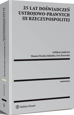 Tytuł: 25 lat doświadczeń ustrojowo-prawnych III Rzeczypospolitej
Autor: Marta Woźniak, Katarzyna Łucarz, Anna Muszyńska, Mariusz Jabłoński, Stanisław Nitecki, Jerzy Konieczny, Barbara Mielnik, Ewa Pierzchała, Joanna Kozińska, Beata Więzowska-Czepiel, Monika Haczkowska, Bartłomiej Krzan, Marek Jan Lubelski, Marta Rostropowicz-Miśko, Robert Rauziński, Beata Kozicka, Mateusz Machaj, Przemysław Malinowski, Marek Grochalski, Piotr Gil, Ewa Kozerska, Hanna Duszka-Jakimko, Joanna Ryszka, Andrzej Michór, Magdalena Wasylkowska-Michór
Wydawnictwo: Wolters Kluwer
Formaty: PDF