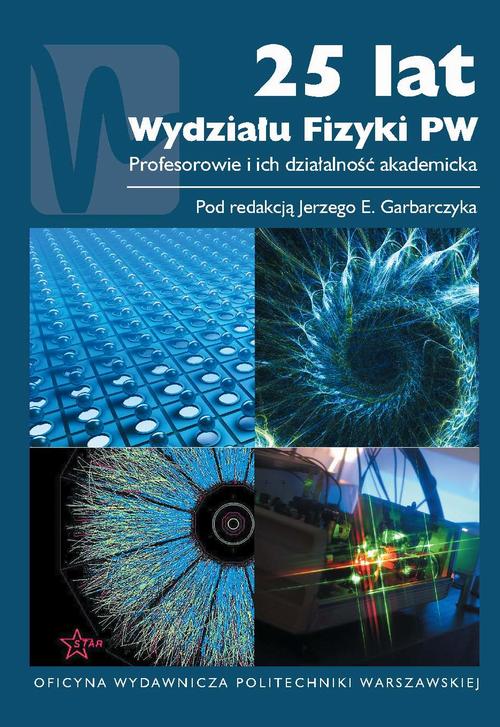 Tytuł: 25 lat Wydziału Fizyki PW
Autor: Jerzy E. Garbarczyk
Wydawnictwo: Oficyna Wydawnicza Politechniki Warszawskiej
Formaty: PDF