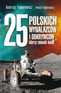 Tytuł: 25 polskich wynalazców i odkrywców, którzy zmienili świat
Autor: Andrzej Fedorowicz, Irena Fedorowicz
Wydawnictwo: Fronda
Formaty: EPUB, MOBI
