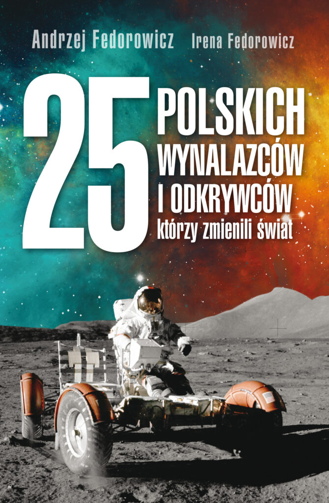 Tytuł: 25 polskich wynalazców i odkrywców, którzy zmienili świat
Autor: Andrzej Fedorowicz, Irena Fedorowicz
Wydawnictwo: Fronda
Formaty: EPUB, MOBI