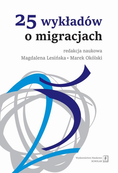 Tytuł: 25 wykładów o migracjach
Autor: Praca zbiorowa
Wydawnictwo: Scholar
Formaty: PDF