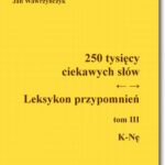 Tytuł: 250 tysięcy ciekawych słów. Leksykon przypomnień  Tom  III (K-Nę)
Autor: Jan Wawrzyńczyk
Wydawnictwo: BEL Studio
Formaty: PDF