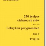 Tytuł: 250 tysięcy ciekawych słów. Leksykon przypomnień  Tom  V (Prog-Tó))
Autor: Jan Wawrzyńczyk
Wydawnictwo: BEL Studio
Formaty: PDF