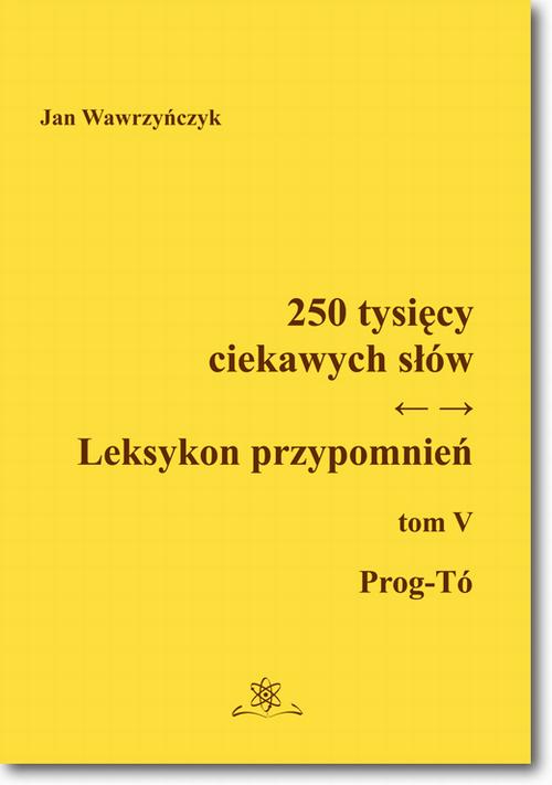 Tytuł: 250 tysięcy ciekawych słów. Leksykon przypomnień  Tom  V (Prog-Tó))
Autor: Jan Wawrzyńczyk
Wydawnictwo: BEL Studio
Formaty: PDF