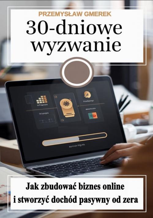 Tytuł: 30-dniowe wyzwanie: jak zbudować biznes online i stworzyć dochód pasywny od zera
Autor: Przemysław Gmerek
Wydawnictwo: Przemysław Gmerek
Formaty: EPUB, PDF, MOBI
