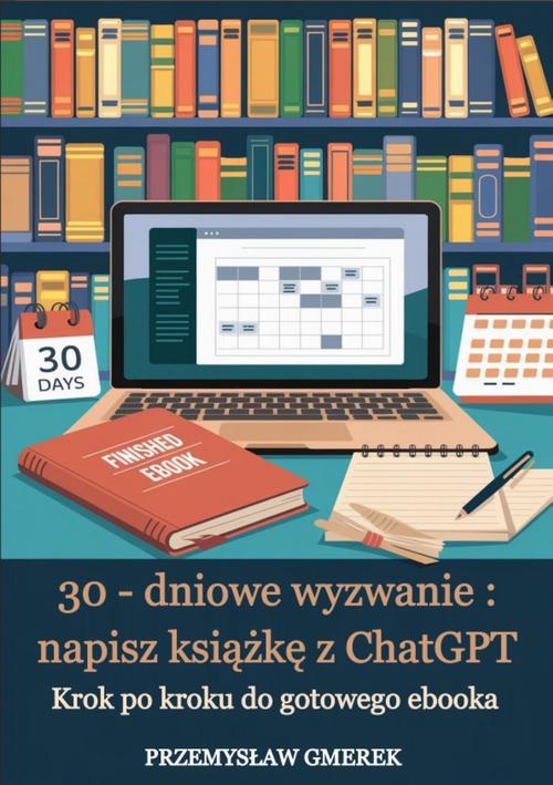 Tytuł: 30-dniowe wyzwanie: napisz książkę z ChatGPT – krok po kroku do gotowego ebooka
Autor: Przemysław Gmerek
Wydawnictwo: Przemysław Gmerek
Formaty: EPUB, PDF, MOBI