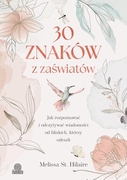 Tytuł: 30 znaków z zaświatów
Autor: Melissa St. Hilaire
Wydawnictwo: Illuminatio
Formaty: EPUB, MOBI
