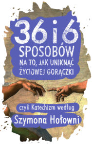 36 i 6 sposobów na to, jak uniknąć życiowej gorączki, czyli Katechizm według Szymona Hołowni — okładka e-booka