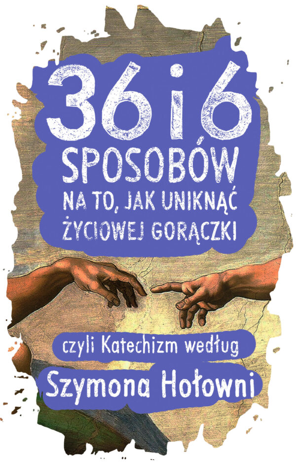 36 i 6 sposobów na to, jak uniknąć życiowej gorączki, czyli Katechizm według Szymona Hołowni — okładka e-booka