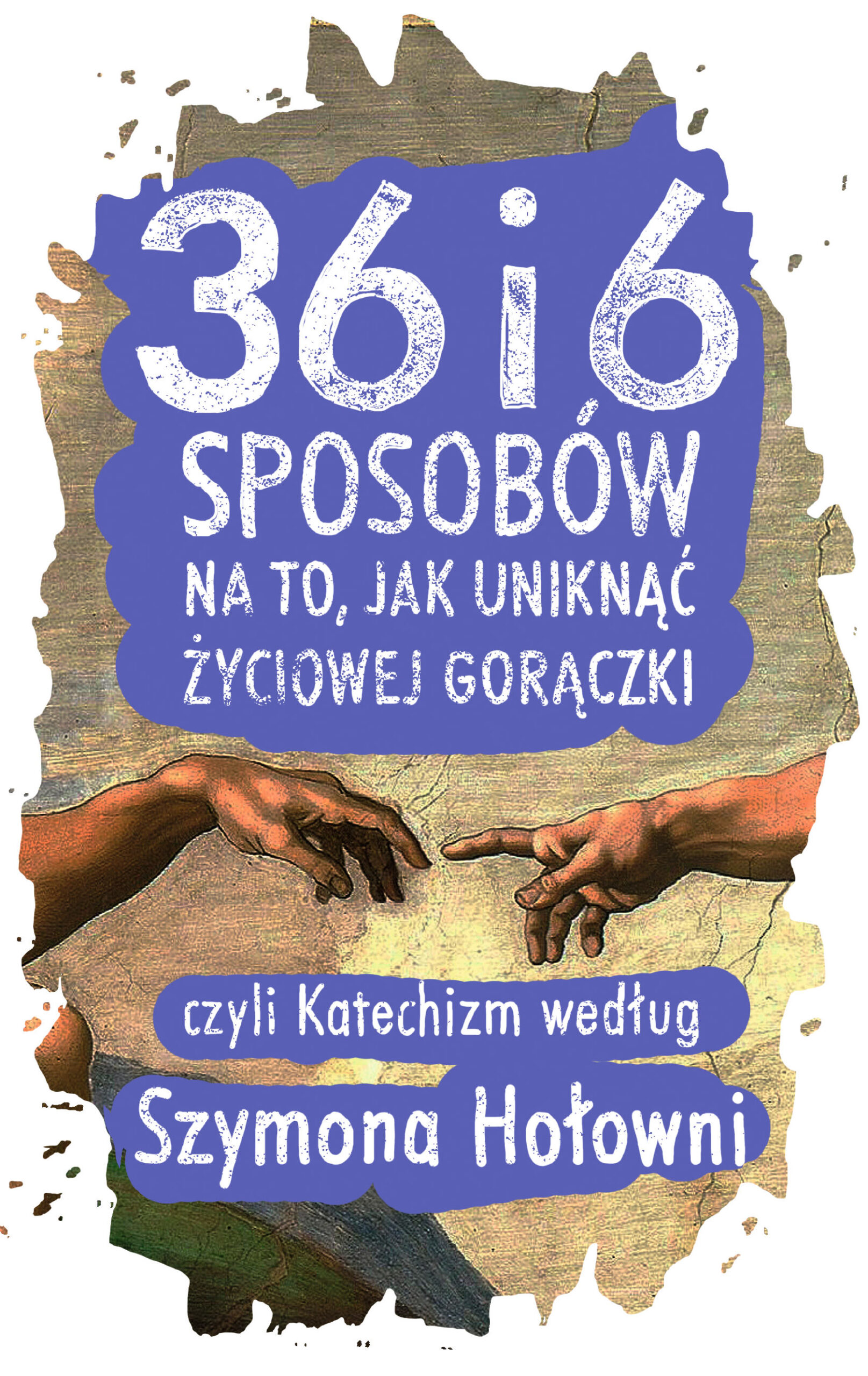Tytuł: 36 i 6 sposobów na to, jak uniknąć życiowej gorączki, czyli Katechizm według Szymona Hołowni
Autor: Szymon Hołownia
Wydawnictwo: Czerwone i Czarne
Formaty: EPUB, MOBI