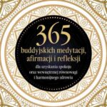 Tytuł: 365 buddyjskich medytacji, afirmacji i refleksji
Autor: Bodhipaksa
Wydawnictwo: Studio Astropsychologii
Formaty: EPUB, MOBI, PDF