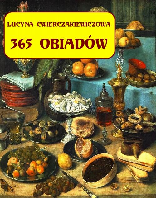 Tytuł: 365 obiadów + jadłospis na cały rok
Autor: Lucyna Ćwierczakiewiczowa
Wydawnictwo: Armoryka
Formaty: MOBI, EPUB