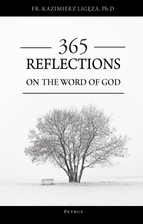 Tytuł: 365 REFLECTIONS ON THE WORD OF GOD.
Autor: Ks. Kazimierz Ligęza
Wydawnictwo: Petrus
Formaty: PDF
